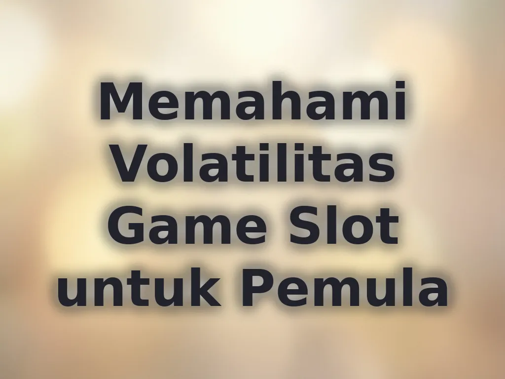 Memahami Volatilitas Game Slot untuk Pemula